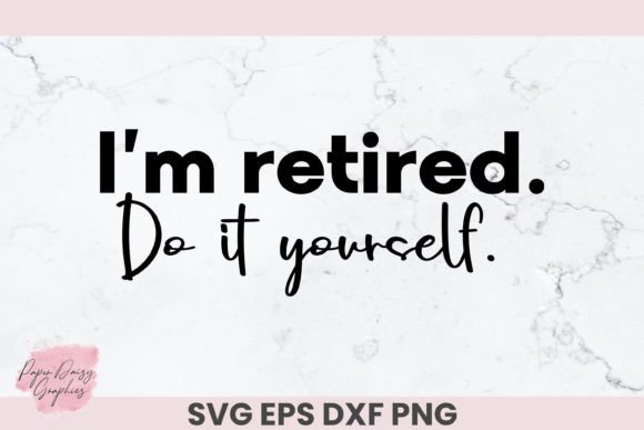 Download I'm Retired, Do It Yourself SVG - Svg Collection
