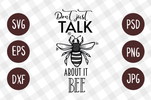 Download Don't Just Talk About It Bee SVG Design - Svg Collection
