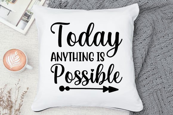 Download Today Anything is Possible Svg Design - Svg Collection