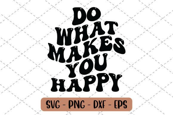 Download Do What Makes You Happy Svg - Svg Collection