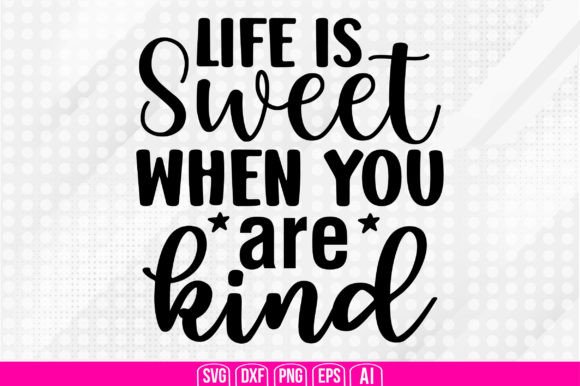 Download Life is Sweet when You Are Kind Svg - Svg Collection