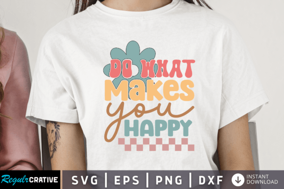 Download Do What Makes You Happy Svg Design - Svg Collection